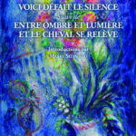 369 - Voici défait le silence suivi de Entre ombre et lumière et le cheval se relève
